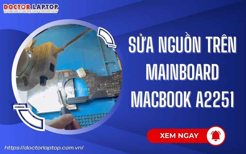 Sửa nguồn trên Mainboard Macbook A2251